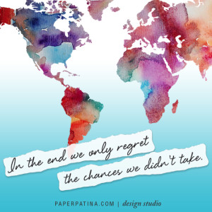In the end we only regret the chances we didn't take.